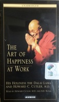 The Art of Happiness at Work written by Dalai Lama and Howard C. Cutler MD performed by Howard Cutler MD and BD Wong on Cassette (Unabridged)